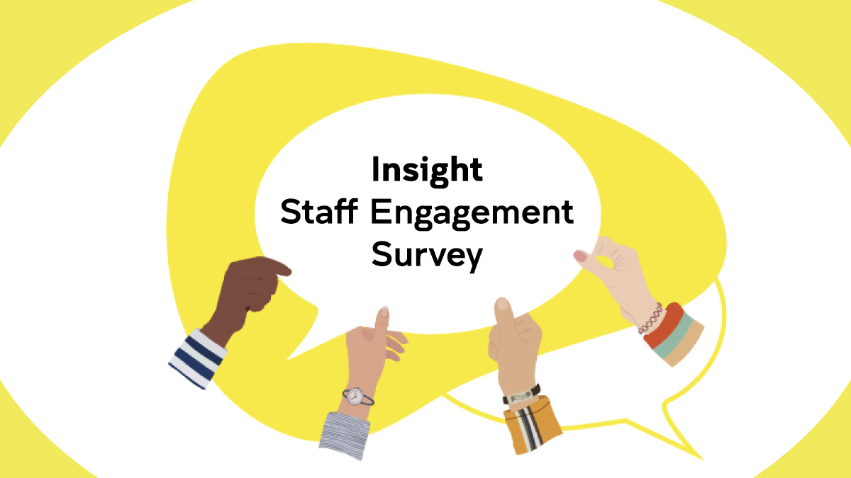 Graphic showing hands holding a speech bubble that says "Insight staff engagement survey"